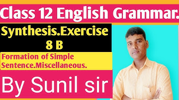Synthesis Exercise 8 B. Formation of Simple Sentence.