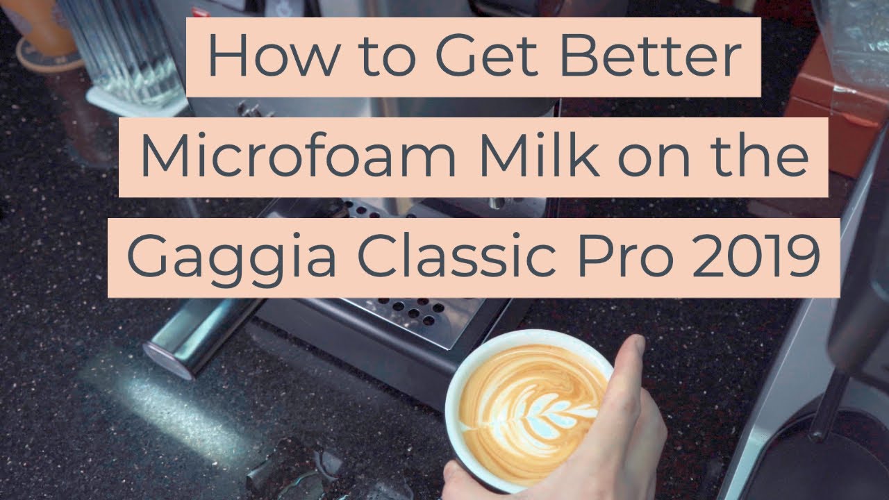 How to Get Better Microfoam or Steamed Milk on the Gaggia Classic Pro 2019 YouTube