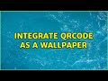 Integrate qrcode as a wallpaper