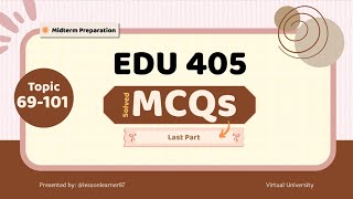 EDU405 Midterm Preparation | Topics 69–101 | 100% Exam Focused Solved MCQs
