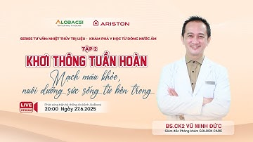 Tập 2:  Khơi thông tuần hoàn: Mạch máu khỏe, nuôi dưỡng sức sống từ bên trong | Video AloBacsi