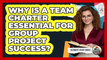 Why Is A Team Charter Essential For Group Project Success? - Ultimate Study Hacks