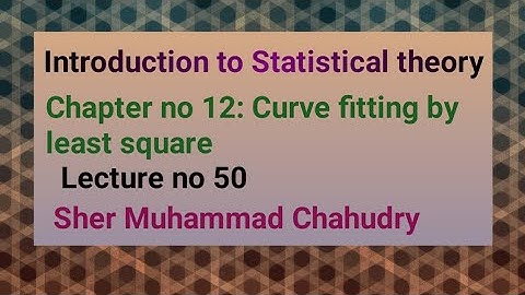 Introduction to Statistical theory| Ch no 12 Curve fitting by least square| Sher Muhammad Chahudry