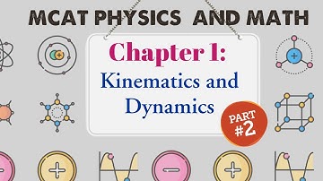MCAT Physics and Math: Chapter 1 - Kinematics and Dynamics (2/3)
