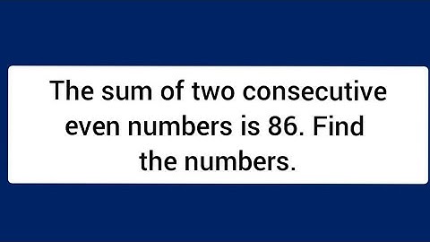 The sum of two consecutive even numbers is 86. Find the numbers.