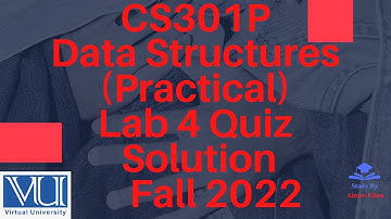 CS301P - Data Structures (Practical) Lab 4 Quiz Solution Fall 2022| CS301p lab4 quiz solution
