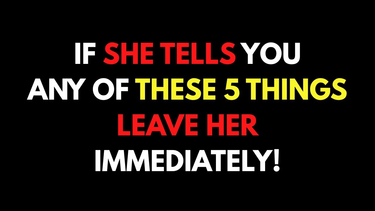 MUST WATCH - If A Woman TELLS You These 5 Things, WALK AWAY FROM HER!