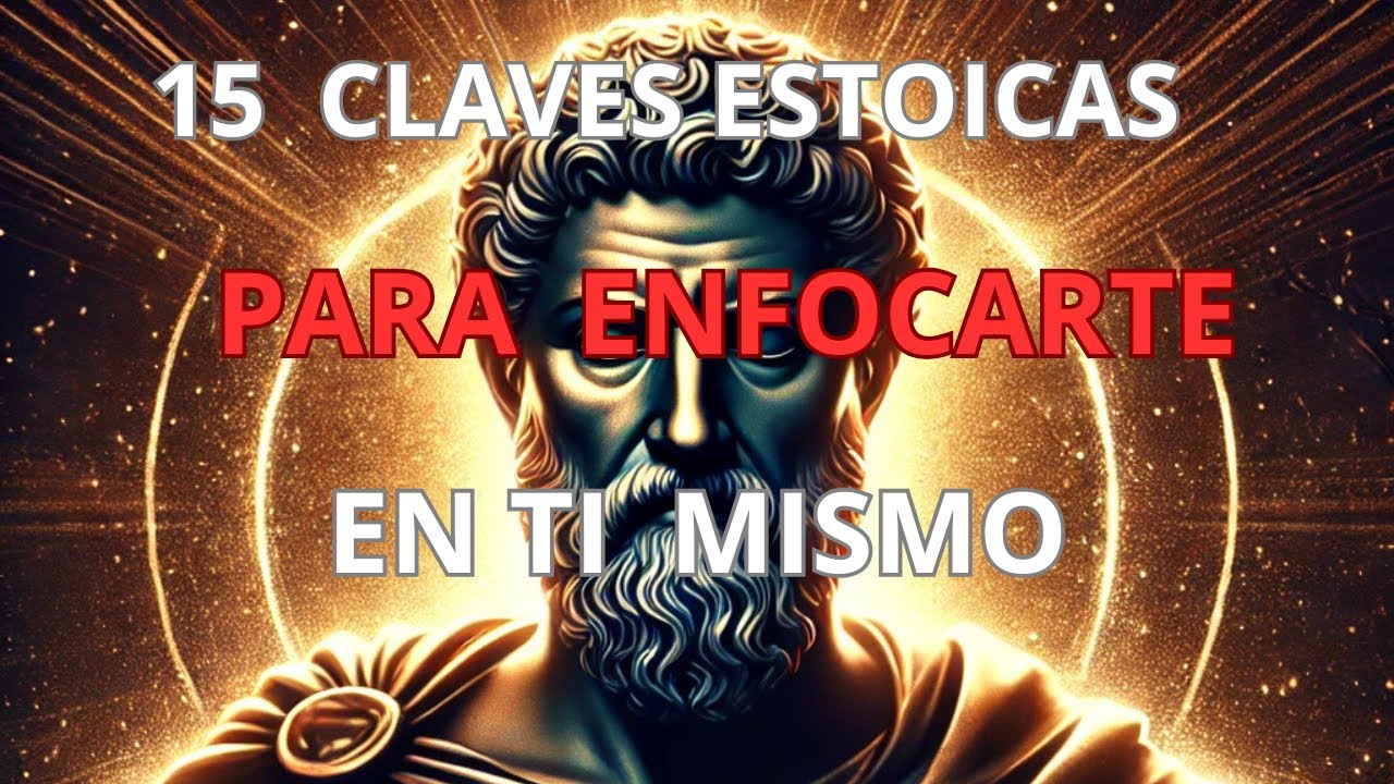 15 Claves Estoicas para Enfocarte en Ti Mismo y Transformar Tu Vida ...