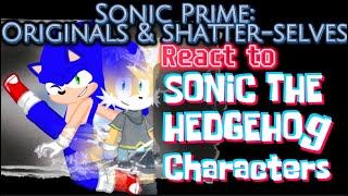 Sonic Prime Shatter-selves & Originals React to Sonic the Hedgehog Characters! •Read Desc.•