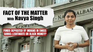 Funds Deposited By Indians In Swiss Banks-Legitimate Or Black Money?