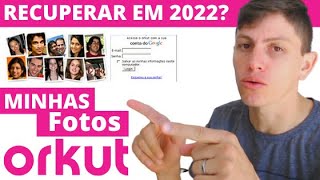 Recuperar Fotos do Orkut em 2022? É possível ainda?