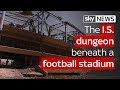 The Islamic State dungeon beneath a football stadium