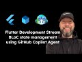 Flutter Development Stream - BLoC state management, using Copilot Agent