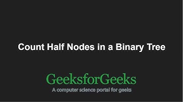 Count half nodes in a Binary tree | GeeksforGeeks