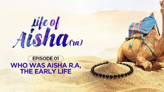 Who Was Aisha RA, The Early Life | Episode 01 | Life of Aisha RA | Ustadha Fatima Barkatulla