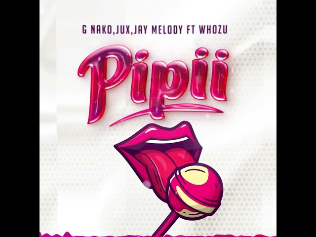 G Nako, Jux, Jay Melody feat. Whozu - Pipii (Official Audio) class=