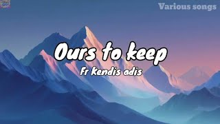 Ours to keep - Fr - Kendis adis (lyrics) 🎵🎶