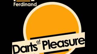 Franz Ferdinand - Darts Of Pleasure (with lyrics)