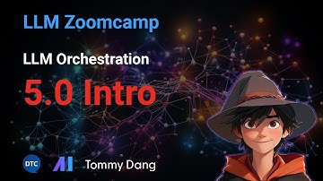 LLM Zoomcamp - LLM Orchestration 5.0 Module overview
