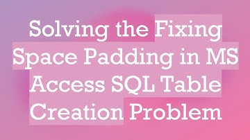 Solving the Fixing Space Padding in MS Access SQL Table Creation Problem