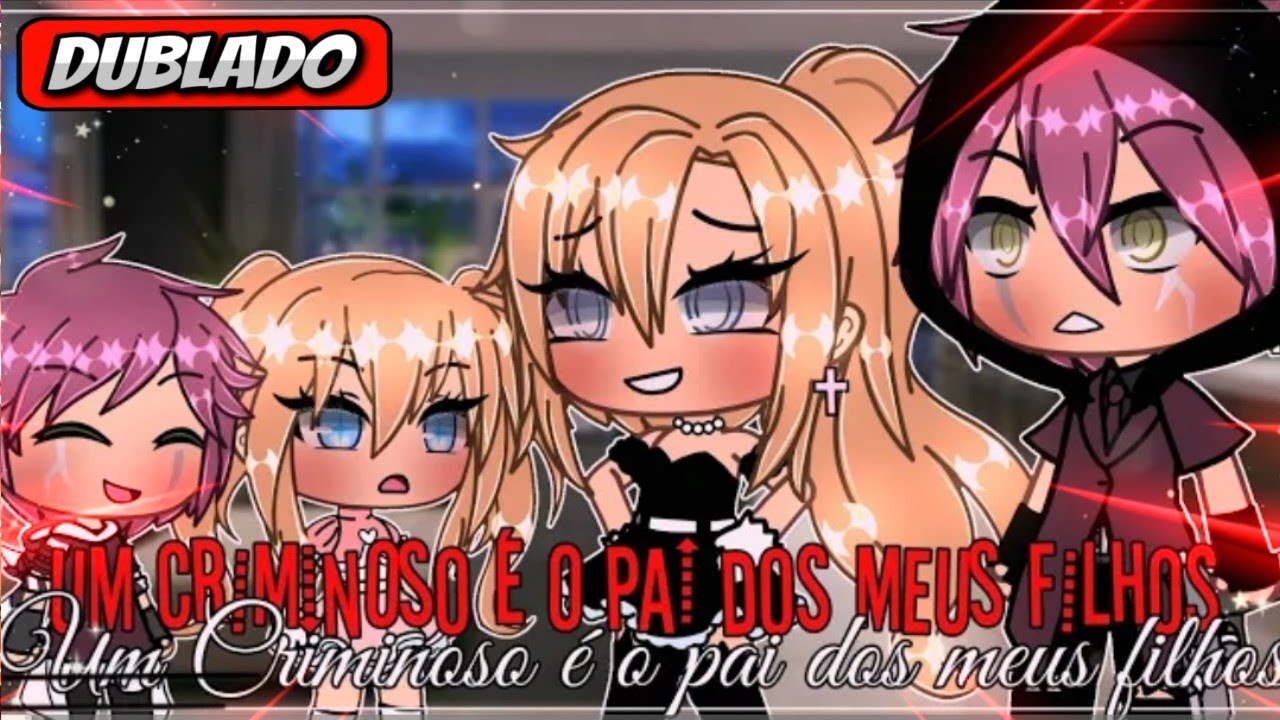(DUBLADO)💥UM Criminoso É O Pai Dos Meus Filhos💥||MiniFilme||GachaLife||•°✨