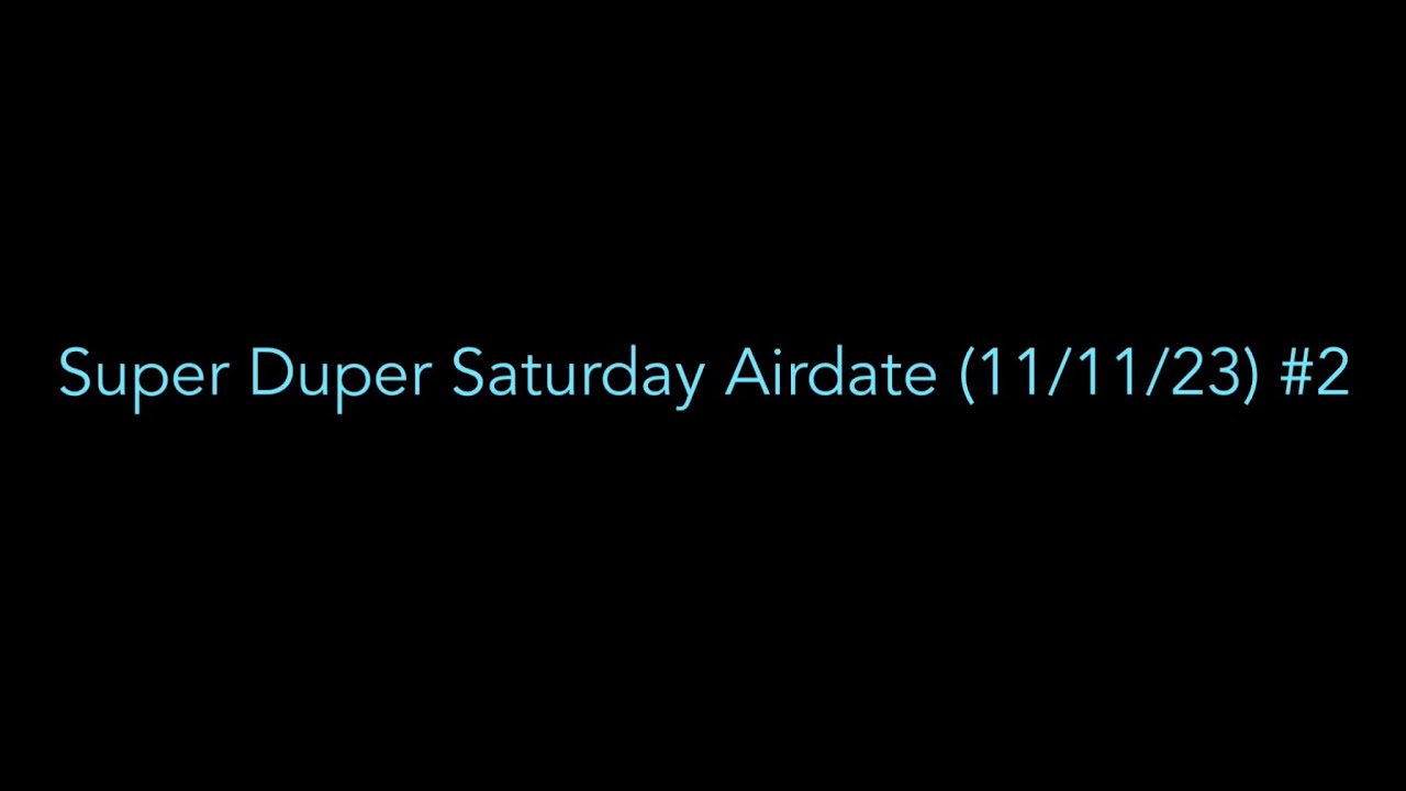 Super Duper Saturday Airdate (11/11/23) #2 (THANKSGIVING SPECIAL) (3000 SUBSCRIBERS SPECIAL)