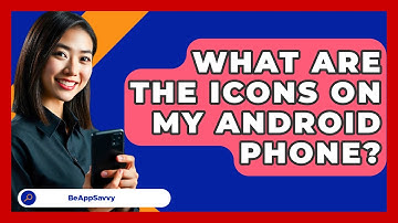 What Are The Icons On My Android Phone? - Be App Savvy