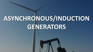 Asynchronous/Induction Generators (Full Lecture)