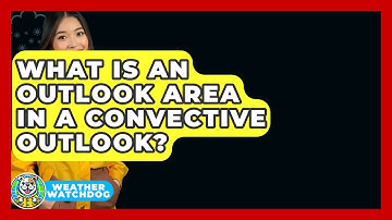 What Is An Outlook Area In A Convective Outlook? - Weather Watchdog