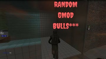 Random Gmod BullS*** # 1 | What even is happening (Feat: Lil Dip)