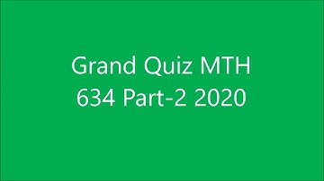 MTH634 Grand Quiz 2020 Part 2