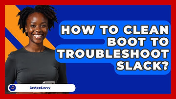 How To Clean Boot To Troubleshoot Slack? - Be App Savvy