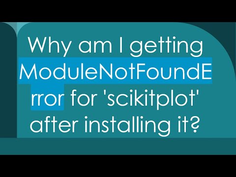 Why am I getting ModuleNotFoundError for 'scikitplot' after installing it?