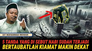 5 TANDA YANG DISEBUT NABI SUDAH TERJADI, BERTAUBATLAH KIAMAT SEMAKIN DEKAT - USTADZ MUHAMMAD RIDWAN