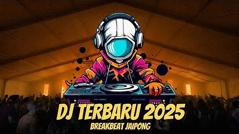 DJ TERBARU 2025 FULL BASS BREAKBEAT JAIPONG