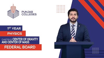 PGC Lectures-Inter Part 1-Fedreal Board-Physics-Chapter 2-Center Of Gravity and Center Of Mass