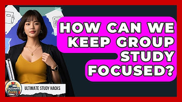 How Can We Keep Group Study Focused? - Ultimate Study Hacks