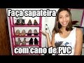 DIY: Como fazer sapateira usando cano de PVC - Bruna Leal