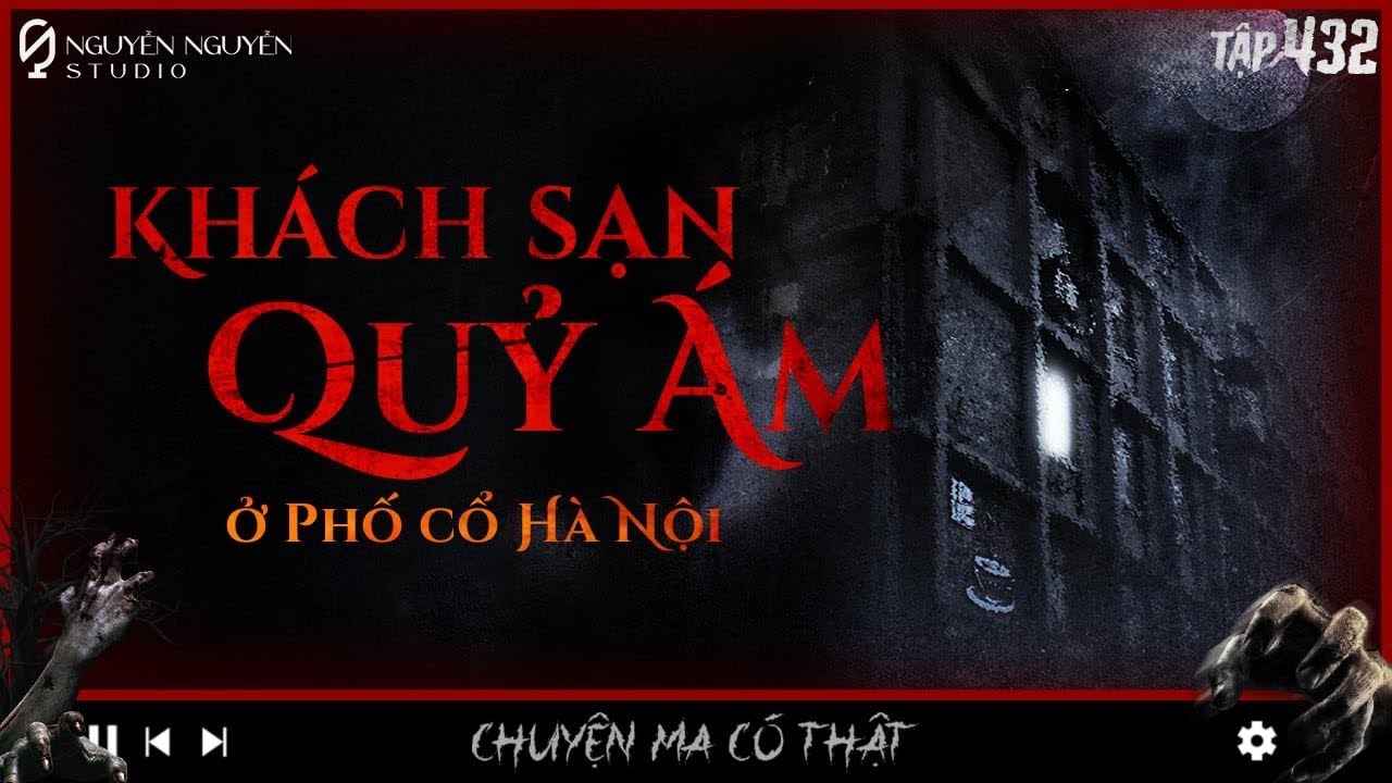 TẬP 432: KHÁCH SẠN QUỶ ÁM Ở PHỐ CỔ HÀ NỘI || chuyện tâm linh về mồ chôn Gò Đống Đa | Nguyễn Nguyễn