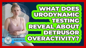 What Does Urodynamic Testing Reveal About Detrusor Overactivity? - Bladder Health Support