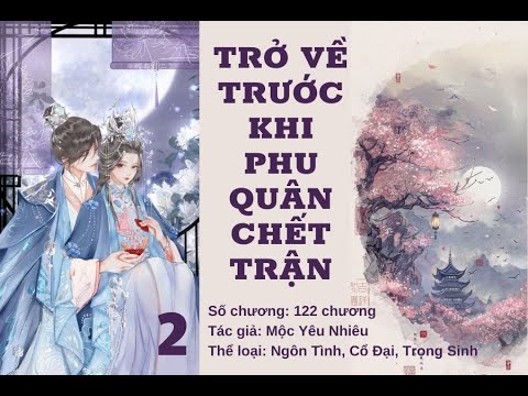 Trở Về Trước Khi Phu Quân Chết Trận- Tác Giả: Mộc Yêu Nhiêu- Phần 2| Truyện Cổ Đại, Trọng Sinh- Full - youtube