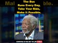 Morgan Freeman: The Bus Runs Every Day, Take Your Ride, Make It Possible