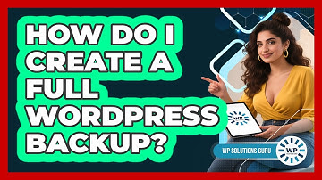 How Do I Create A Full WordPress Backup? - WP Solutions Guru
