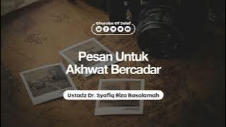 Pesan Untuk Akhwat Bercadar [Ustadz Dr. Syafiq Riza Basalamah]