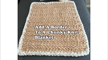 HAND KNIT A CHUNKY BLANKET BORDER
