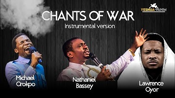 Chants of war | Instrumental version | Apostle Michael Orokpo | Lawrence Oyor | Nathaniel Bassey