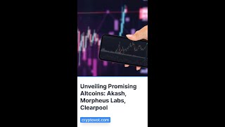 Unveiling Promising Altcoins: Akash, Morpheus Labs, Clearpool