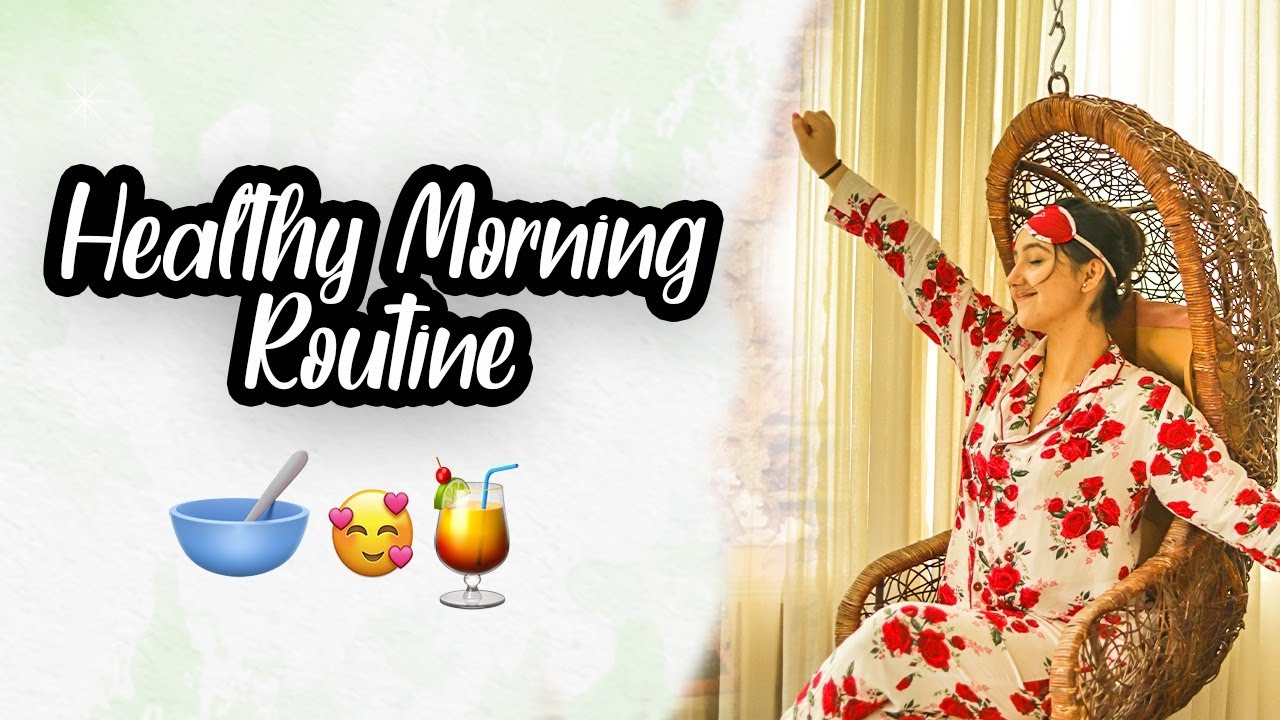 Healthy Morning Routine - Productive And Self Care Habits | Ashnoor Kaur