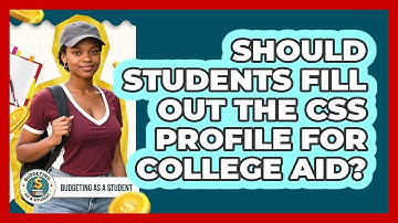 Should Students Fill Out The CSS Profile For College Aid? - Budgeting as a Student