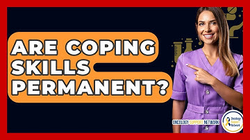 Are Coping Skills Permanent? - Oncology Support Network